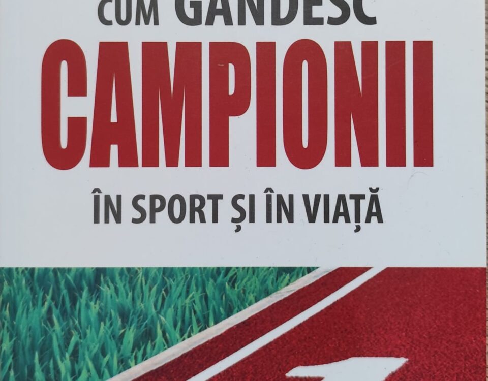 Cum gandesc campionii in sport si viata Dr. Bob Rotella Bob Cullen Recenzie carte Jean Bica